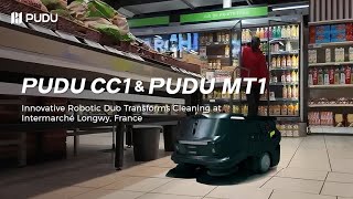 PUDU CC1 & PUDU MT1: Innovative Robotic Duo Transforms Cleaning at Intermarché Longwy, France
