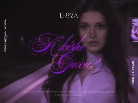 EREZA - a kishe guxu? (Official Video)