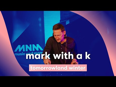 MNM LIVE: Mark with a K - Tomorrowland Winter