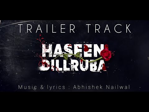 Haseen Dillruba - Trailer Track / Title Song / Abhishek Nailwal