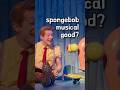 The Spongebob Musical Is Very Funny