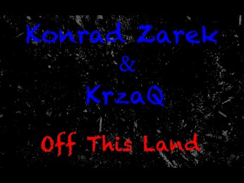 Konrad Zarek & KrzaQ - Off This Land