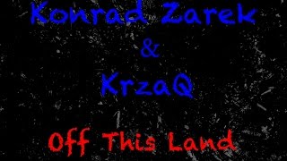 Konrad Zarek & KrzaQ - Off This Land
