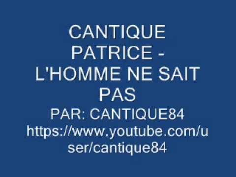 CANTIQUE PATRICE ET SAME - L'HOMME NE SAIT PAS