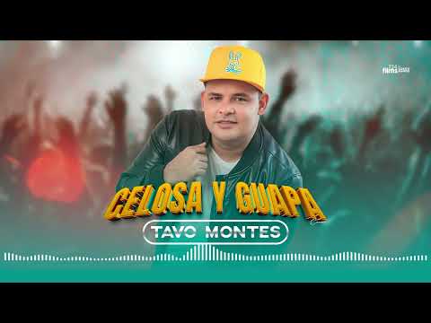 TAVO MONTES - CELOSA Y GUAPA