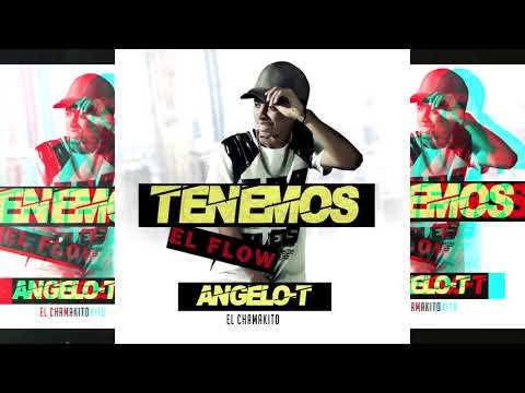 Angelo-T El Chamakito - Tenemos el Flow  (AUDIO OFICIAL)