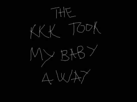 The KKK took my baby away  (version playa)