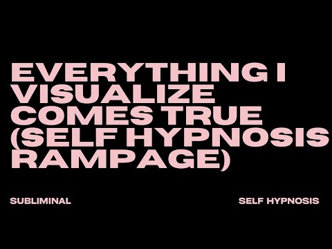 EVERYTHING I VISUALIZE COMES TRUE (SELF HYPNOSIS RAMPAGE)