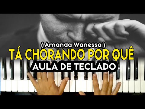AULA DE TECLADO - TÁ CHORANDO POR QUÊ - Amanda Wanessa - VIDEO AULA COMPLETA