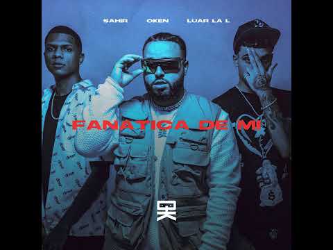 ✅Oken X Sahir X Luar La L - Fanatica De Mi