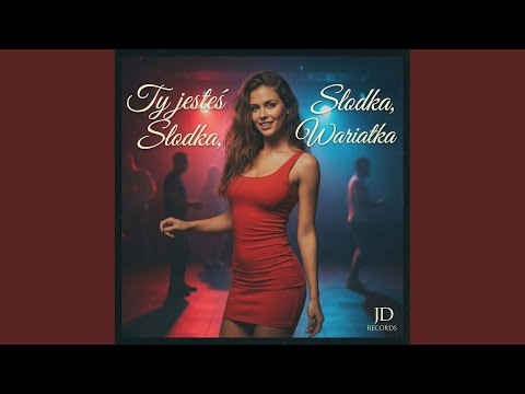 Ty jesteś Słodka, Słodka Wariatka