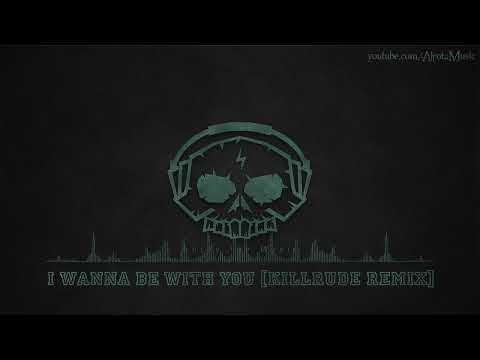 I WANNA BE WITH YOU (KILLRUDE REMIX)
