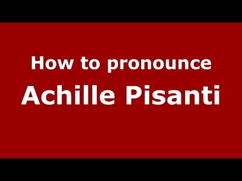 How to pronounce Achille Pisanti (Italian/Italy)  - PronounceNames.com