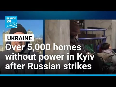 Over 5,000 homes without power in Kyiv after Russian strikes on energy grid • FRANCE 24 English