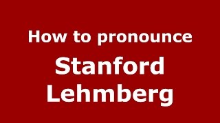 How to pronounce Stanford Lehmberg