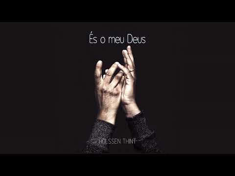 És O Meu Deus - Holssen Thint