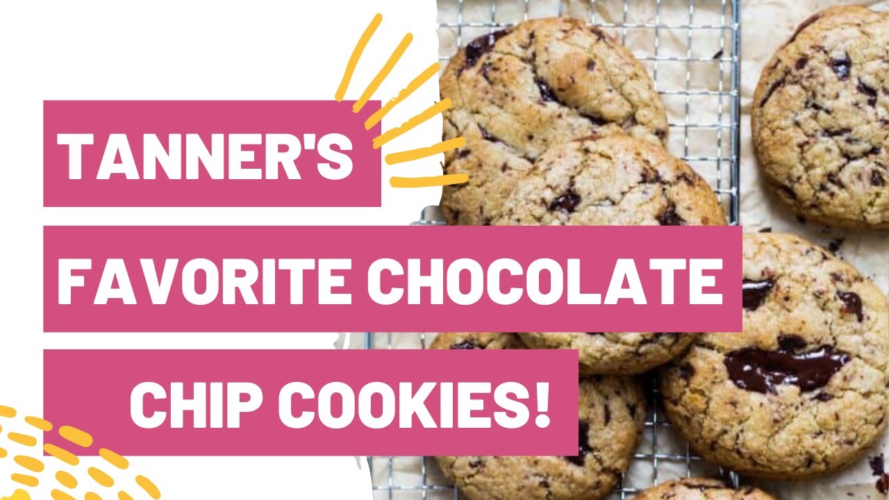 COVID EDITION: Tanner’s Favorite Chocolate Chip Cookies!