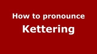 How to pronounce Kettering
