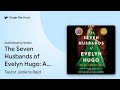 The Seven Husbands Of Evelyn Hugo A Novel By Taylor Jenkins Reid Audiobook Preview