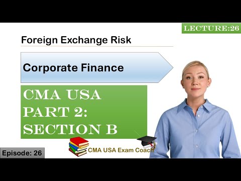 Foreign Exchange Risk | Corporate Finance | Part 2 | Section B | Episode 26 | CMA USA