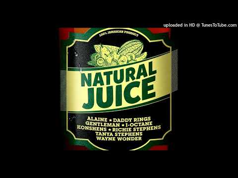 Natural Juice Riddim Mix Alaine.Tanya Stephens.Konshens.Wayne Wonder.Gentleman.I Octane+more