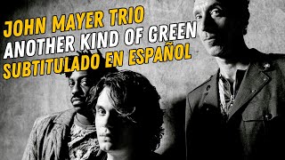 John Mayer Trio - Another kind of green (Subtitulado en español)