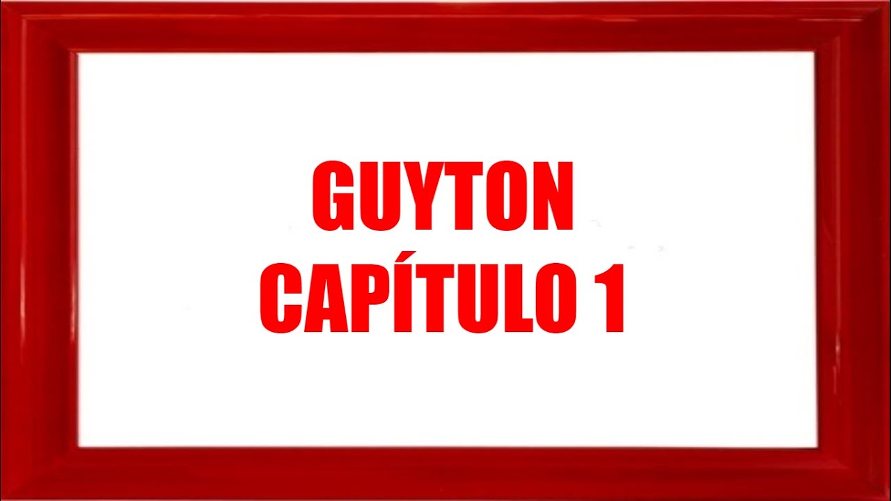 GUYTON FISIOLOGIA  - CAPÍTULO 1 - "lectura"