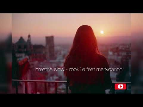 breathe slow - rook1e feat meltycanon
