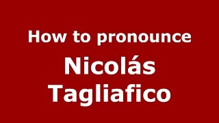 How to pronounce Nicolás Tagliafico