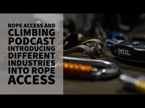 INTRODUCING DIFFERENT INDUSTRIES INTO ROPE ACCESS - PODCAST - THE ROPE ACCESS AND CLIMBING PODCAST