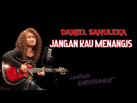 Daniel Sahuleka - Jangan Kau Menangis || Don't sleep away lyrics
