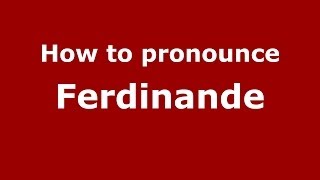 How to pronounce Ferdinande