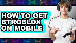 How to Get Btroblox on Mobile - Easy Guide
