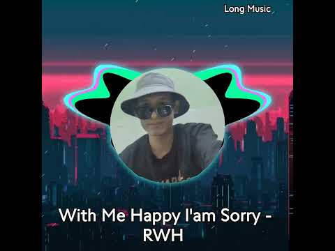 With Me Happy l'am Sorry - RWH s
