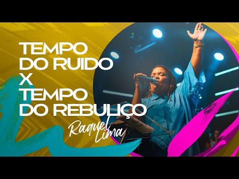 TEMPO RUIDO X TEMPO REBULIÇO - RAQUEL LIMA