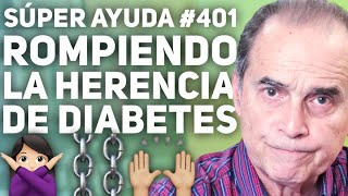 SÚPER AYUDA #401 Rompiendo La Herencia De Diabetes