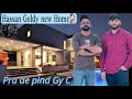 Hassan Goldy New Home 🏠 || hassan Goldy Vlog@hassangoldymusic