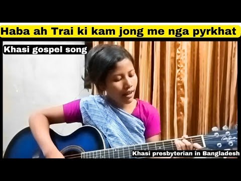 Haba ah Trai ki kam jong me nga pyrkhat | Khasi gospel song | Naka kot jingrwai (292)