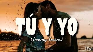 TÚ Y YO (Tommy Torres) Letra
