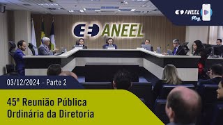 45ª Reunião Pública Ordinária ANEEL – 03/12/2024 – Parte 2