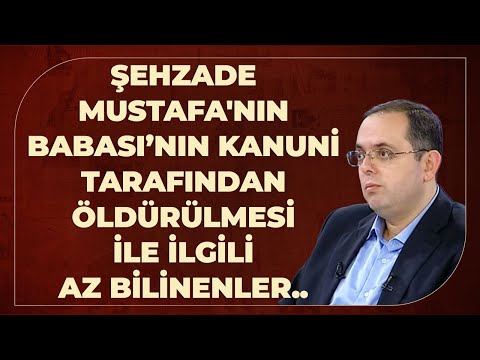 Şehzade Mustafa'nın Babası Kanuni Tarafından Öldürülmesi İle İlgili Az Bilinenler..