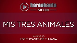 Karaokanta - Los Tucanes de Tijuana - Mis tres animales