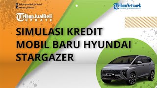 Bisa Diangsur Mulai Rp 4 Jutaan, Intip Simulasi Kredit Mobil Baru Hyundai Stargazer Semua Tipe