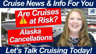 CRUISE NEWS! Are Cruises in Danger? Alaska Cancellations & Cruise Safety Update