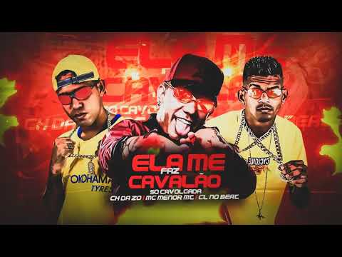 MC CH DA Z.O E CL NO BEAT E MC MENOR MT - ELA ME FAZ DE CAVALÃO - SÓ CAVALGADA - BREGA FUNK