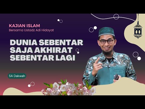 Dunia Sebentar Saja Akhirat Sebentar Lagi || Ustadz Adi Hidayat [ full video di deskripsi ]