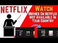 How To Watch Movies On Netflix That Are Not Available In Your Country
