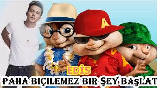 Edis - Paha Biçilemez Bir Şey Başlat &amp; Alvin ve Sincaplar