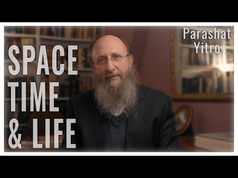 Parashat Yitro 5783: Space, Time and Life