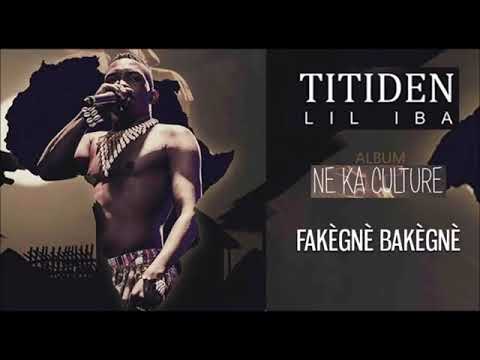 11. TITIDEN LIL IBA - FAKÈGNÈ BAKÈGNÈ - Album : NE KA CULTURE (2019)